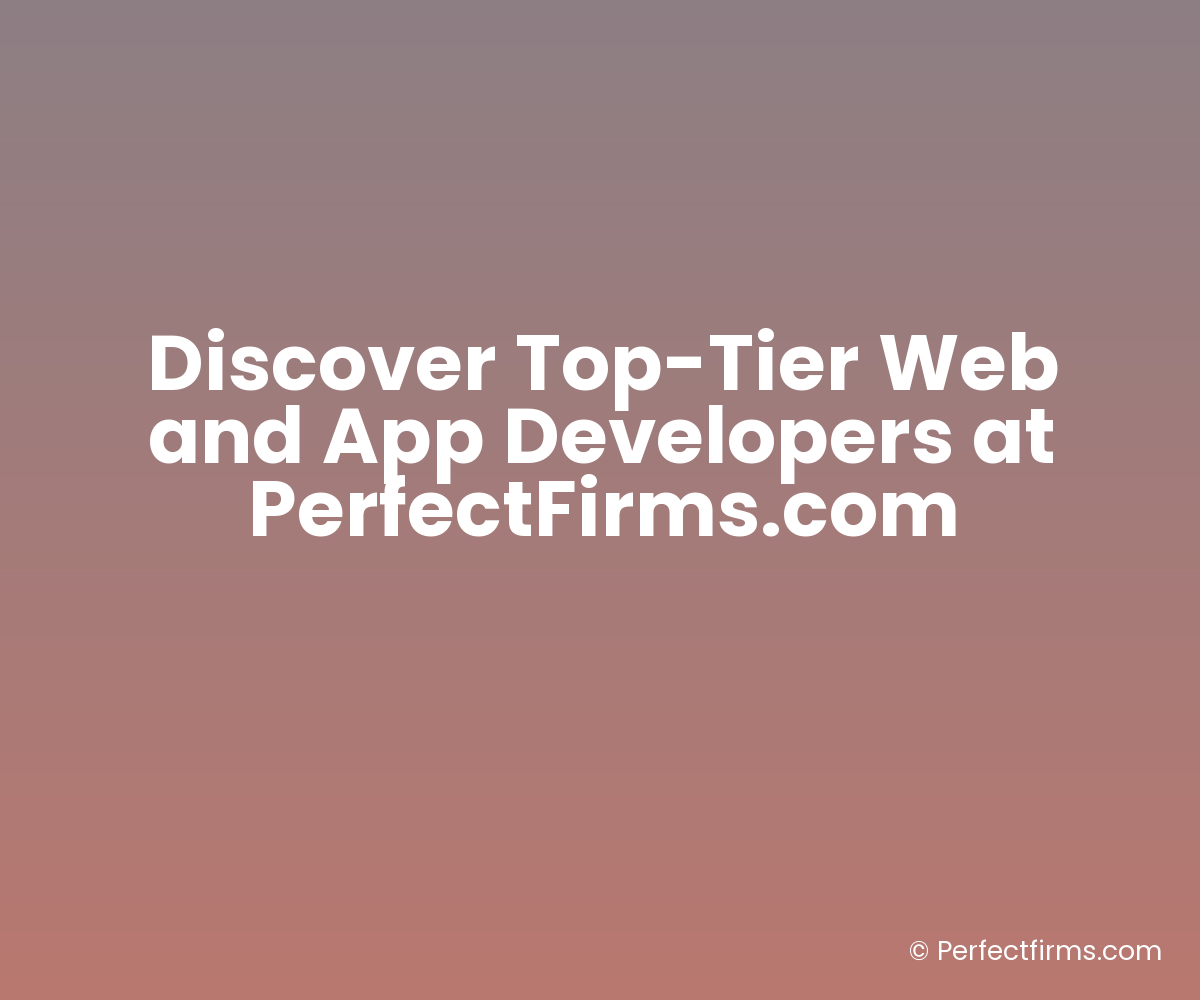 Discover Top-Tier Web and App Developers at PerfectFirms.com