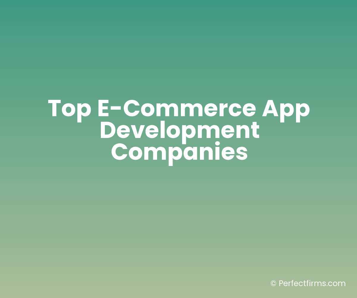 Top E-Commerce App Development Companies