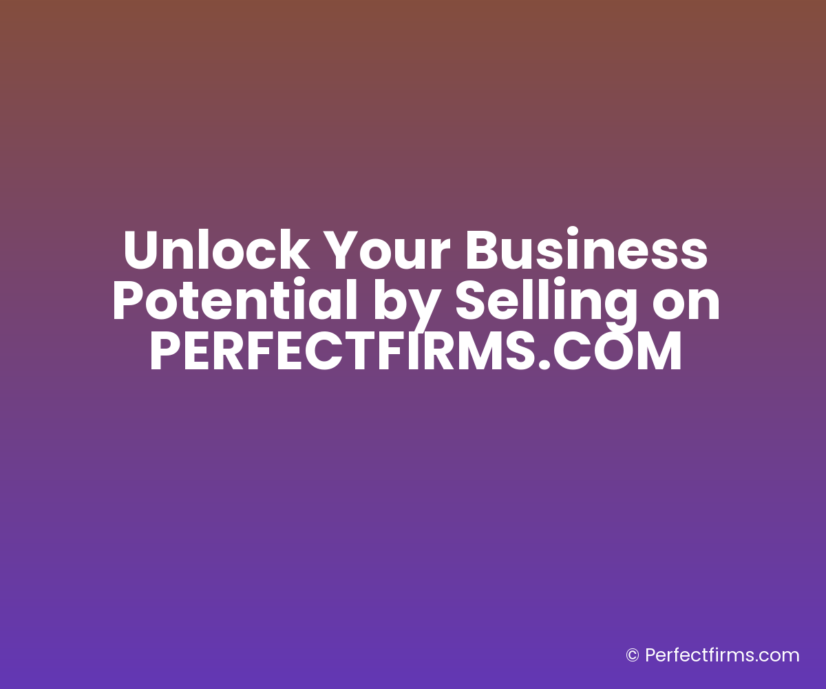 Unlock Your Business Potential by Selling on PERFECTFIRMS.COM