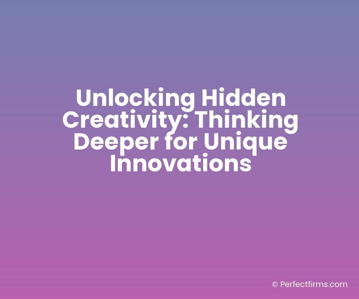 Unlocking Hidden Creativity: Thinking Deeper for Unique Innovations